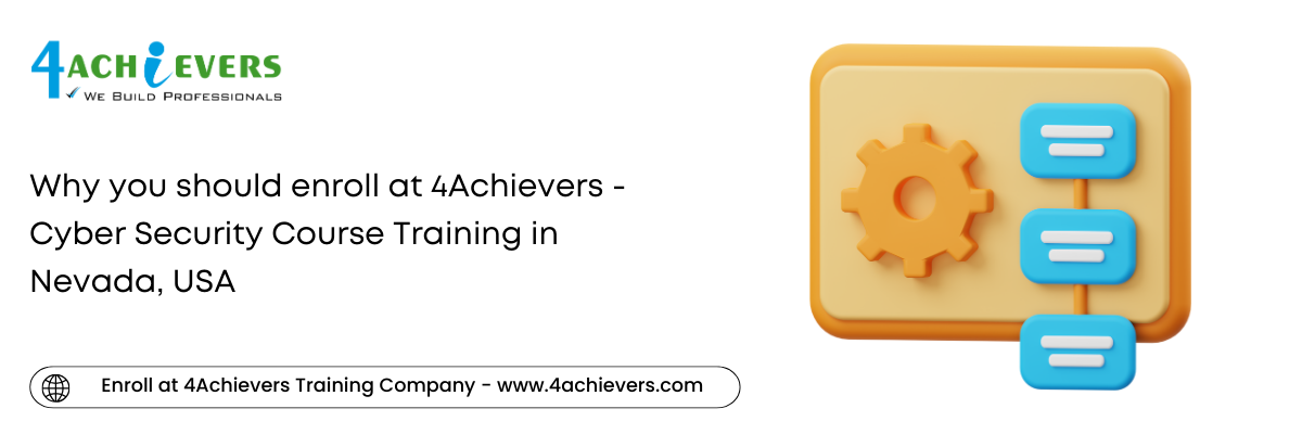 Why you should enroll at 4Achievers - Cyber Security Course Training in the Nevada, USA