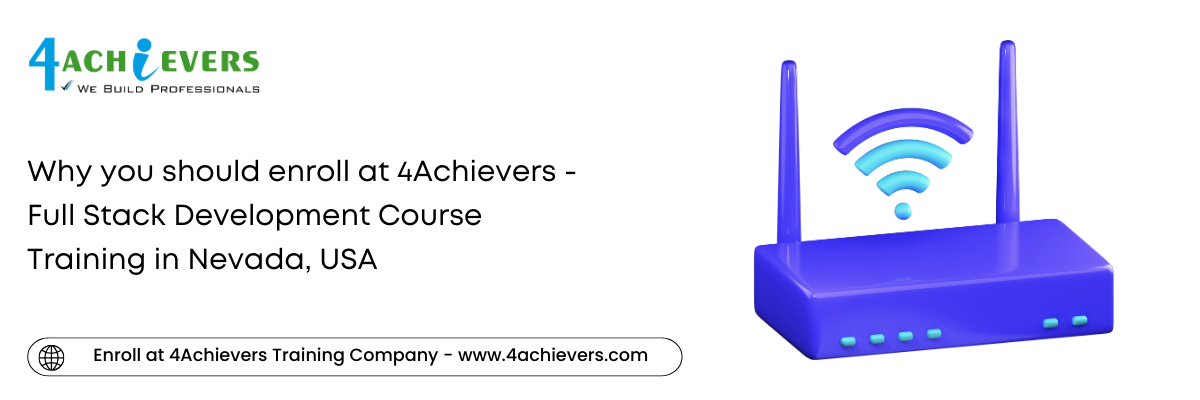 Why you should enroll at 4Achievers - Full Stack Development Course Training in the Nevada, USA