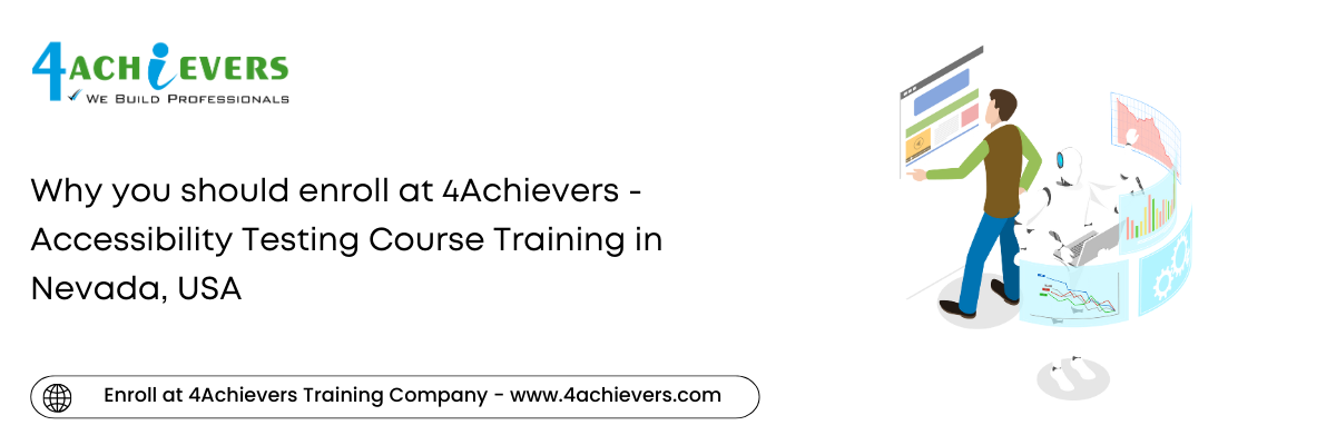 Why you should enroll at 4Achievers - Accessibility Testing Course Training in the Nevada, USA