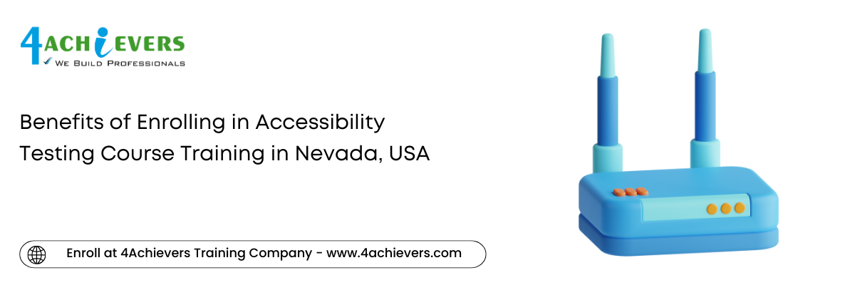 Benefits of Enrolling in Accessibility Testing Course Training in the Nevada, USA