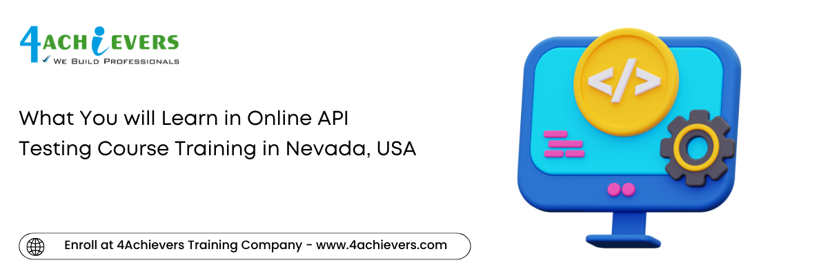 What You will Learn in Online API Testing Course Training in the Nevada, USA