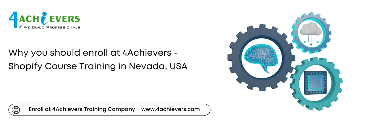 Why you should enroll at 4Achievers - Shopify Course Training in the Nevada, USA