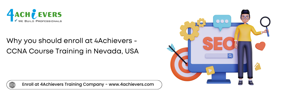 Why you should enroll at 4Achievers - CCNA Course Training in the Nevada, USA