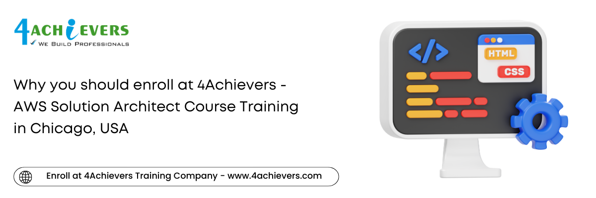 Why you should enroll at 4Achievers - AWS Solution Architect Course Training in the Chicago, USA