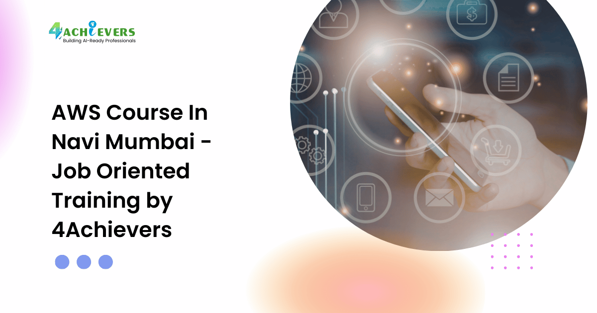 AWS Course In Navi Mumbai - Job Oriented Training by 4Achievers - aws course in navi mumbai Tutorial
