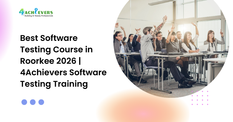 Best Software Testing Course in Roorkee 2026 | 4Achievers Software Testing Training - Best Software Testing Course in Roorkee 2026 Tutorial