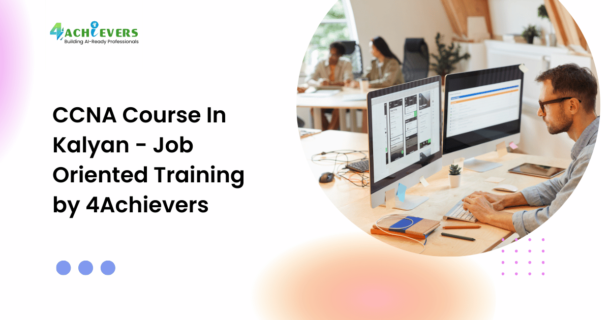 CCNA Course In Kalyan - Job Oriented Training by 4Achievers - ccna course in kalyan Tutorial