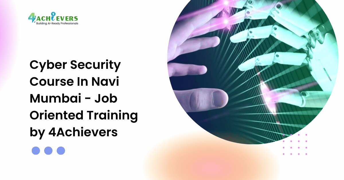 Cyber Security Course In Navi Mumbai - Job Oriented Training by 4Achievers - cyber security course in navi mumbai Tutorial