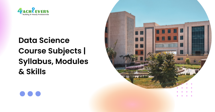 Data Science Course Subjects | Syllabus, Modules & Skills - data science course subjects Tutorial