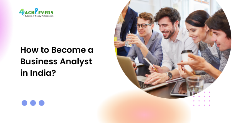 How to Become a Business Analyst in India? - How to Become a Business Analyst Tutorial