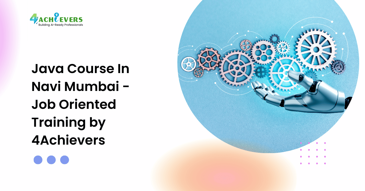 Java Course In Navi Mumbai - Job Oriented Training by 4Achievers - java course in navi mumbai Tutorial