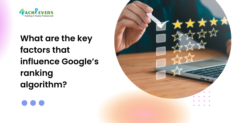 What are the key factors that influence Google’s ranking algorithm? - Digital Marketing Courses in Noida Tutorial