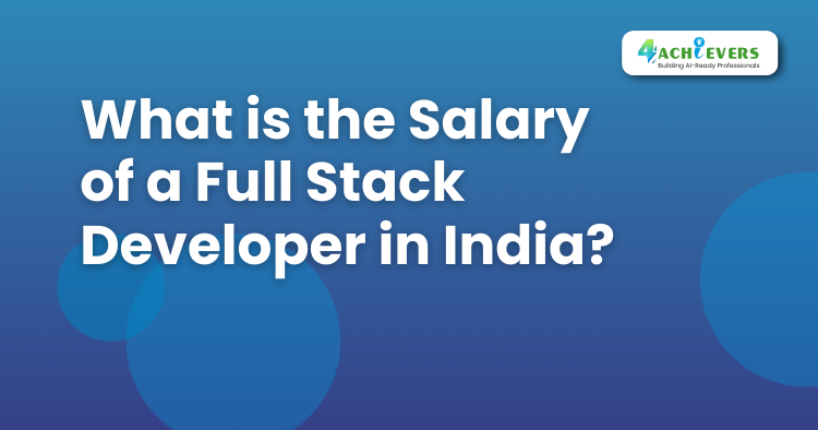 What is the Salary of a Full Stack Developer in India? - Full Stack Developer Online Course Tutorial