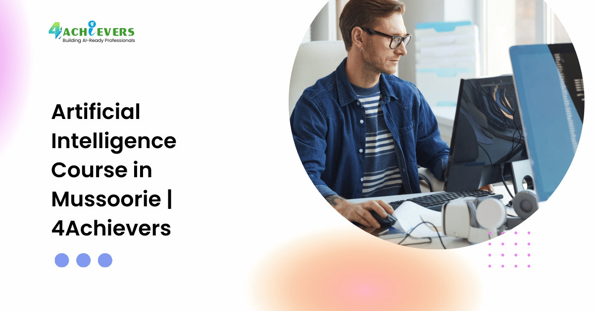 Artificial Intelligence Course in Mussoorie | 4Achievers - ai training mussoorie Tutorial