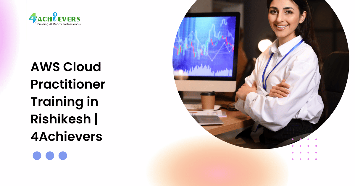 AWS Cloud Practitioner Training in Rishikesh | 4Achievers - aws course rishikesh Tutorial