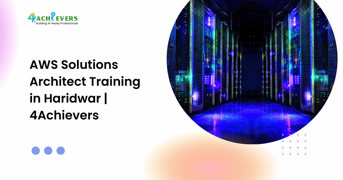 AWS Solutions Architect Training in Haridwar | 4Achievers - aws solutions architect course haridwar Tutorial