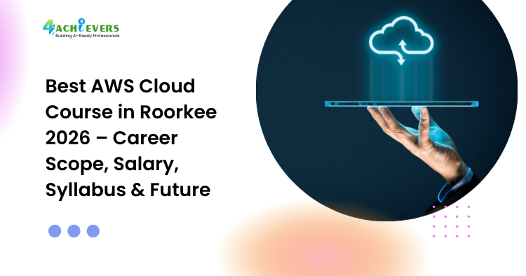 Best AWS Cloud Course in Roorkee 2026 – Career Scope, Salary, Syllabus & Future - Best AWS Cloud Course in Roorkee 2026 Tutorial