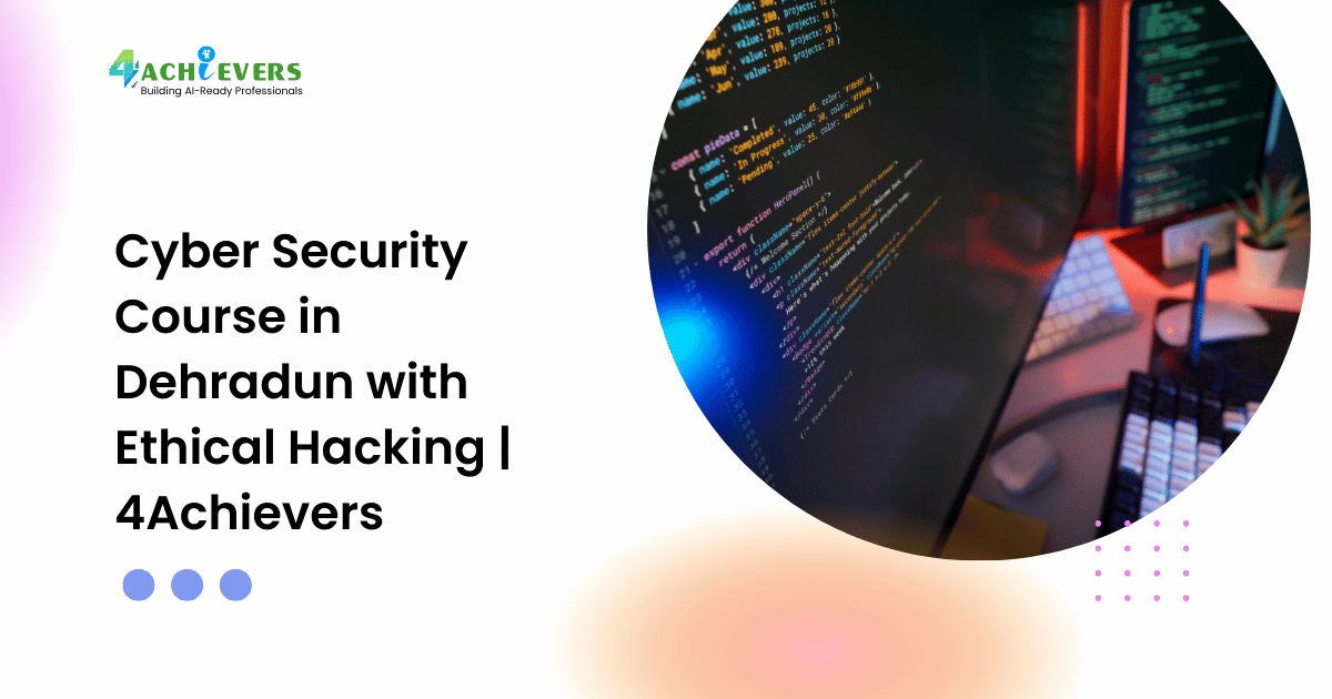 Cyber Security Course in Dehradun with Ethical Hacking | 4Achievers - ethical hacking course dehradun Tutorial