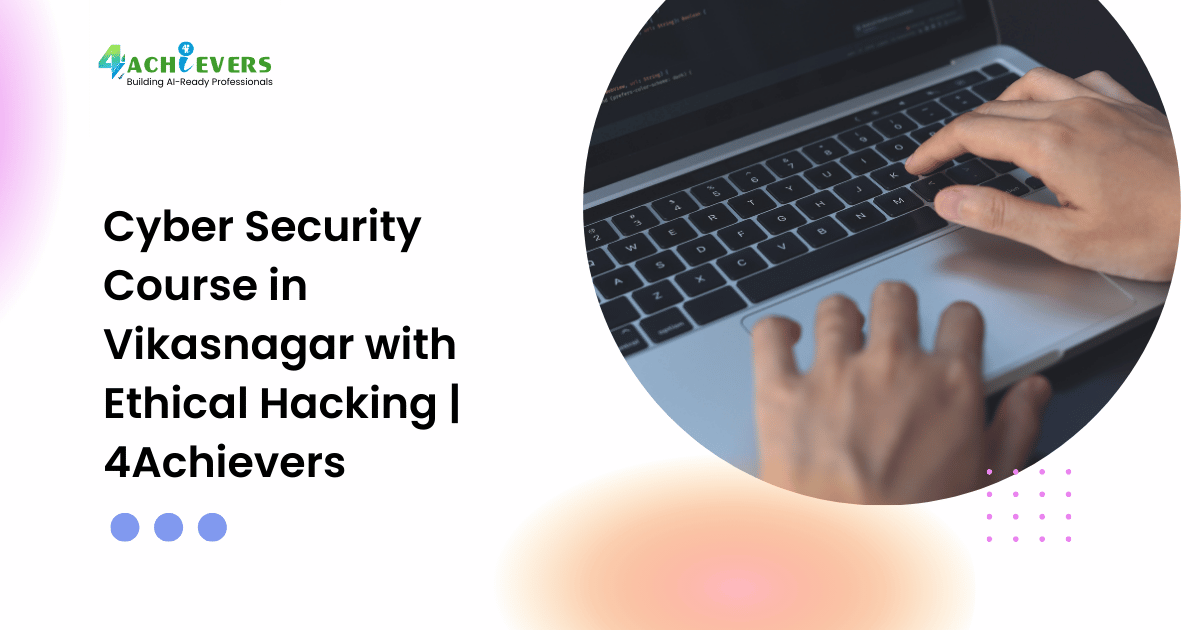 Cyber Security Course in Vikasnagar with Ethical Hacking | 4Achievers - ethical hacking vikasnagar Tutorial