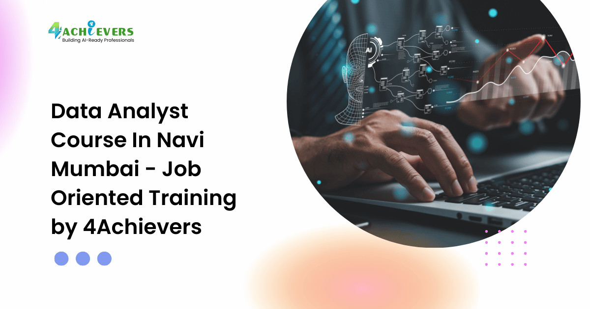 Data Analyst Course In Navi Mumbai - Job Oriented Training by 4Achievers - data analyst course in navi mumbai Tutorial