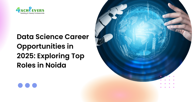 Data Science Career Opportunities in 2025: Exploring Top Roles in Noida - data science career opportunities 2025 Tutorial