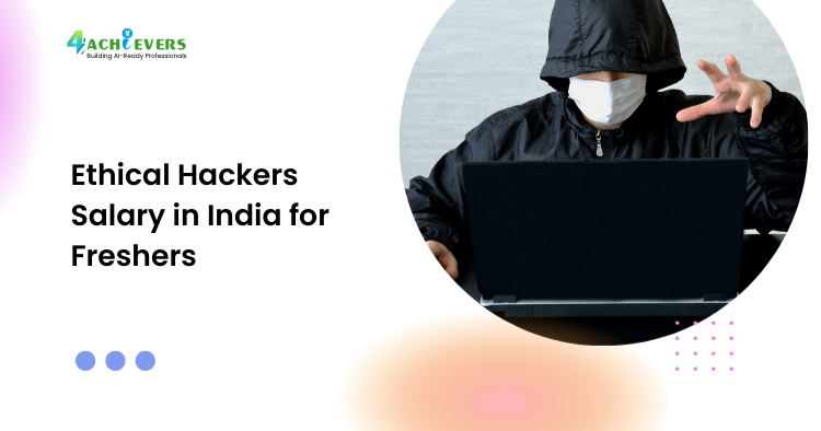 Ethical Hackers Salary in India for Freshers - Ethical Hacker Salary India Tutorial