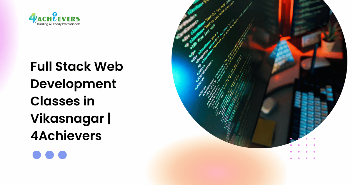 Full Stack Web Development Classes in Vikasnagar | 4Achievers - web development course vikasnagar Tutorial