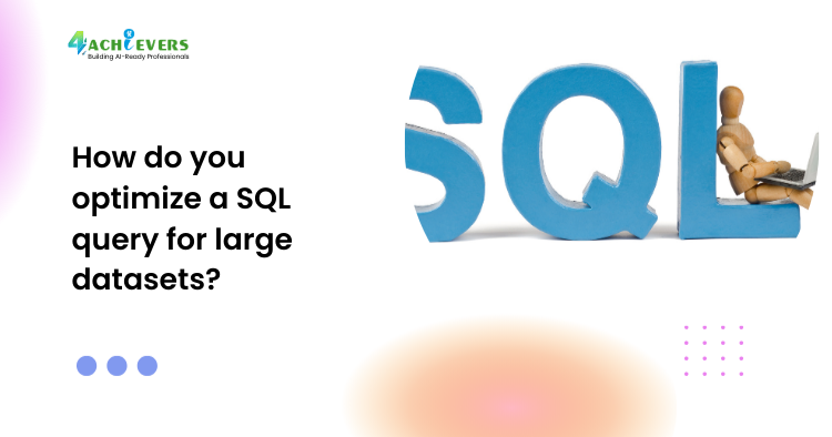 How do you optimize a SQL query for large datasets? - How to optimize SQL query for large datasets Tutorial