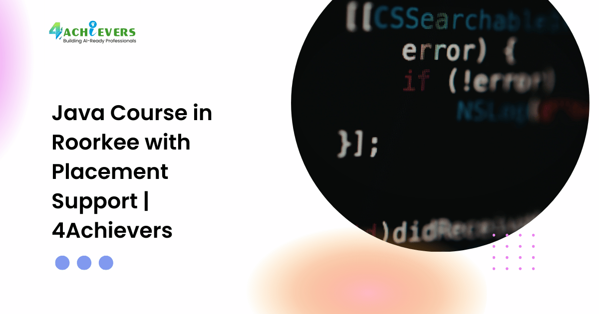 Java Course in Roorkee with Placement Support | 4Achievers - java training roorkee Tutorial