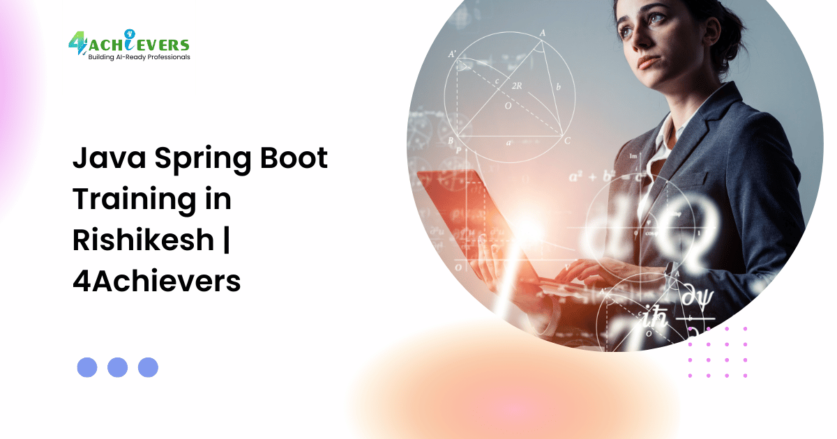 Java Spring Boot Training in Rishikesh | 4Achievers - java course rishikesh Tutorial