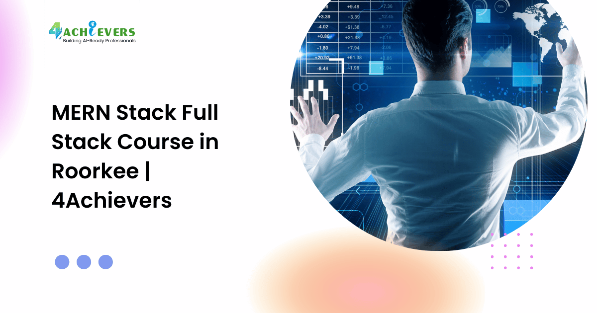 MERN Stack Full Stack Course in Roorkee | 4Achievers - full stack course roorkee Tutorial