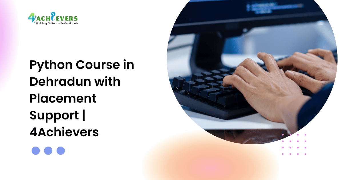 Python Course in Dehradun with Placement Support | 4Achievers - python training dehradun Tutorial