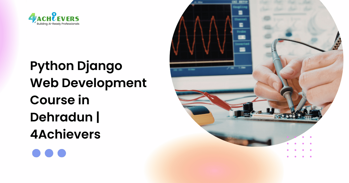 Python Django Web Development Course in Dehradun | 4Achievers - django training dehradun Tutorial