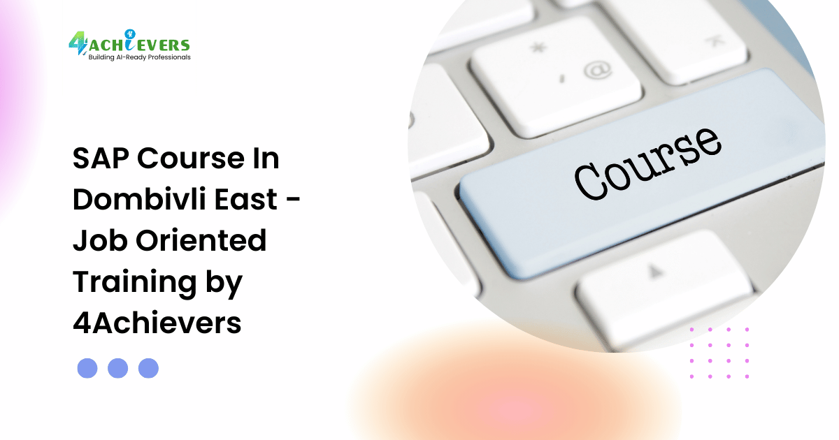 SAP Course In Dombivli East - Job Oriented Training by 4Achievers - sap course in dombivli east Tutorial
