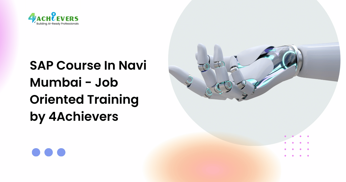 SAP Course In Navi Mumbai - Job Oriented Training by 4Achievers - sap course in navi mumbai Tutorial