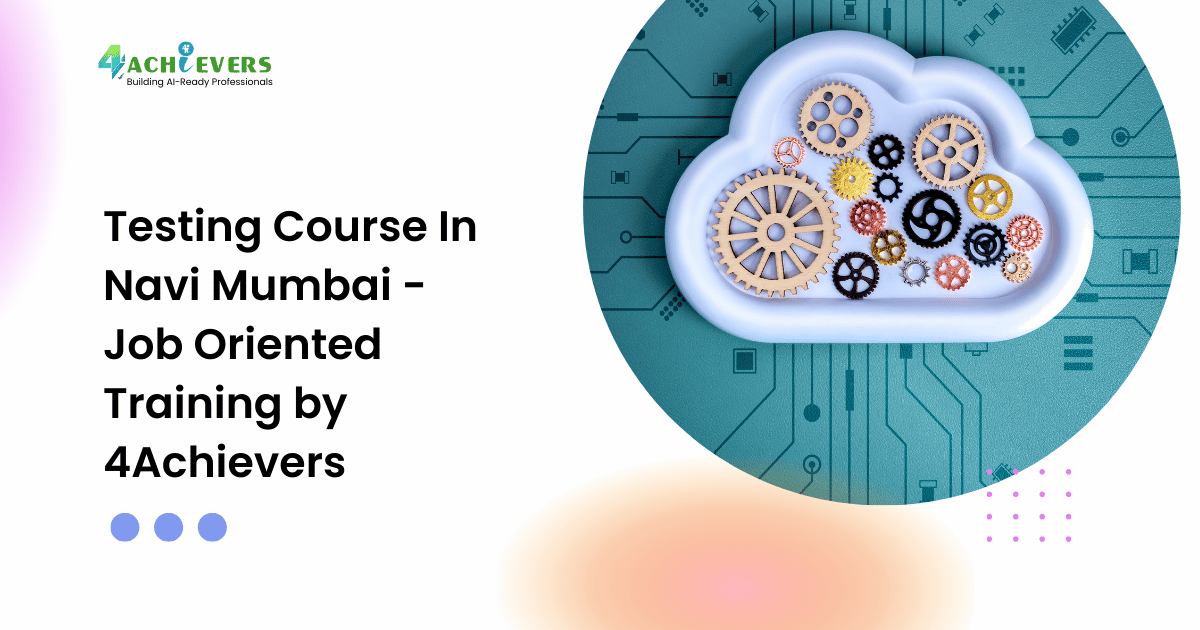 Testing Course In Navi Mumbai - Job Oriented Training by 4Achievers - testing course in navi mumbai Tutorial