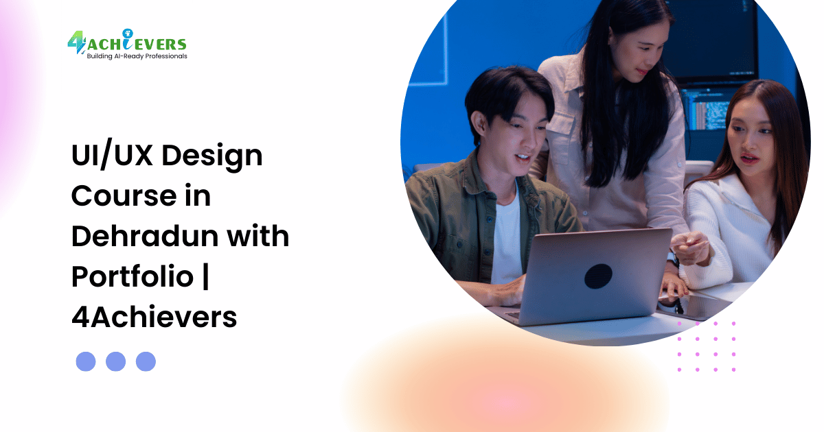 UI/UX Design Course in Dehradun with Portfolio | 4Achievers - ui ux training dehradun Tutorial