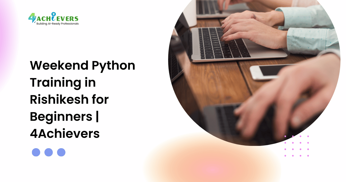 Weekend Python Training in Rishikesh for Beginners | 4Achievers - python classes rishikesh Tutorial