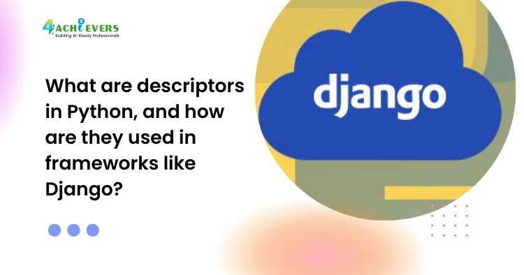 What are descriptors in Python, and how are they used in frameworks like Django? - What are descriptors in Python Tutorial