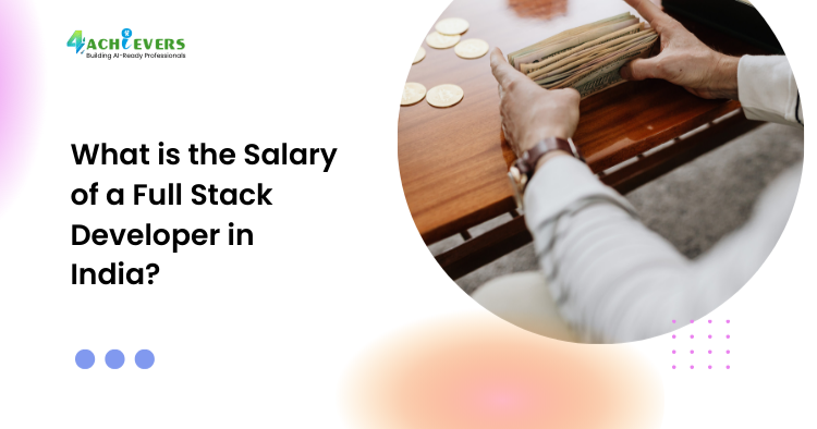 What is the Salary of a Full Stack Developer in India? - Full Stack Developer Salary India Tutorial